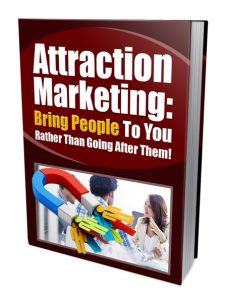 Attraction Marketing Bring People to You Rather than going after them